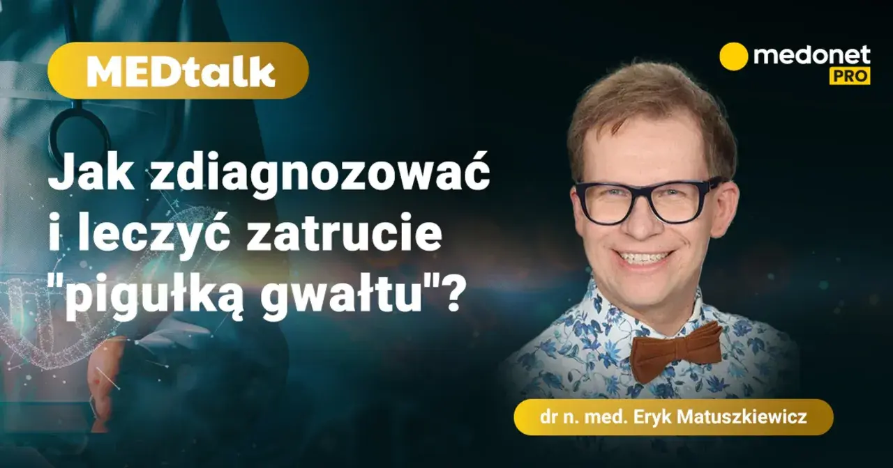 Dr Eryk Matuszkiewicz o zatruciu "pigułką gwałtu" (GHB) - jak rozpoznać i leczyć.