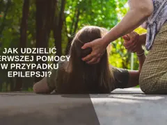 Starsza osoba pomaga osobie leżącej na ziemi. Tekst: "Jak udzielić pierwszej pomocy w przypadku epilepsji?". Dowiedz się, co to epilepsja i jak reagować.