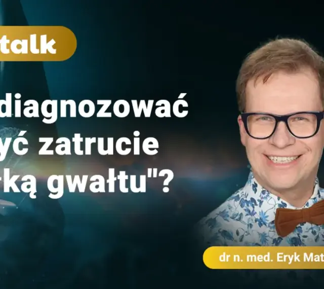Dr Eryk Matuszkiewicz o zatruciu "pigułką gwałtu" (GHB) - jak rozpoznać i leczyć.
